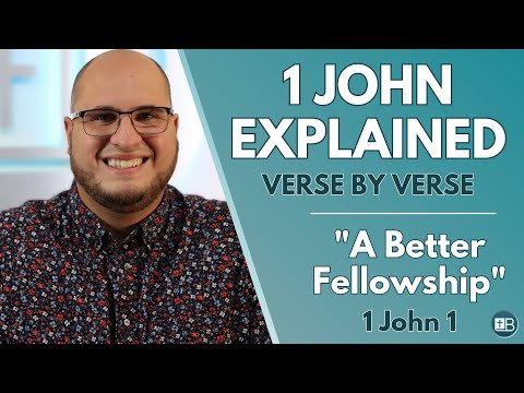 1 John Explained 01 | "A Better Fellowship" | Verse by Verse