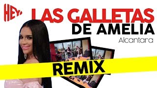 Las Galletas de Amelia Alcantara – Remix