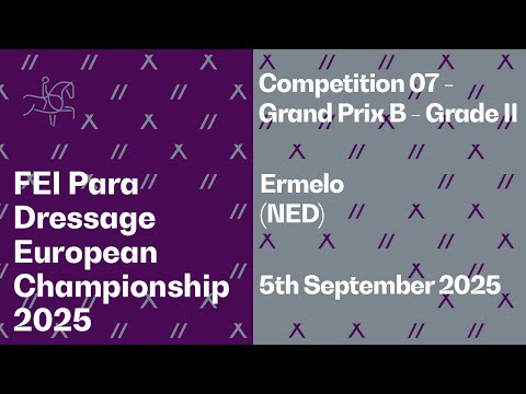 RE-LIVE | Competition 07 - Grand Prix B - Grade II - FEI Para Dressage European Championship