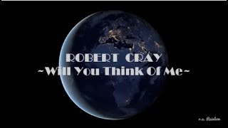 ROBERT CRAY - Will You Think Of Me - Lyrics {HD}