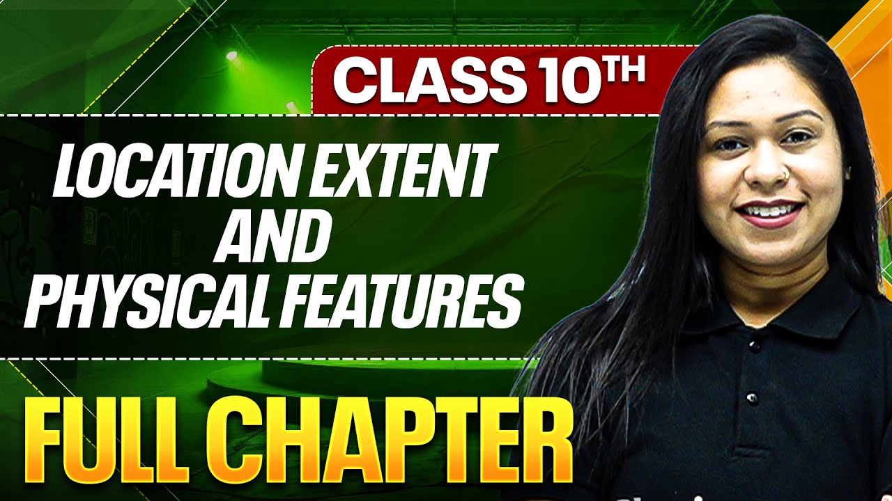 LOCATION EXTENT AND PHYSICAL FEATURES In One Shot ( Theory + PYQs ) | Class 10 ICSE Board