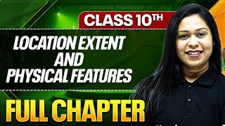 LOCATION EXTENT AND PHYSICAL FEATURES In One Shot ( Theory + PYQs ) | Class 10 ICSE Board