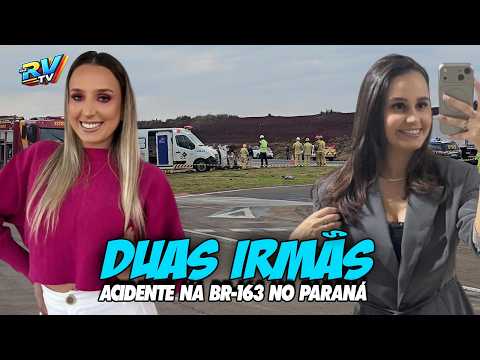 (( TRAGÉDIA NO PARANÁ )) Duas IRMÃS MORREM em grave acidente na BR-163 em Cascavel PR