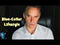 Jordan Peterson The Blue Collar Lifestyle