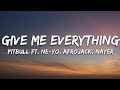 Pitbull - Give Me Everything (Lyrics) Ft. Ne-Yo, Afrojack, Nayer