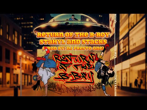 Return of the B-Boy 🛸 Stahyl and Stacks (Prod By: DJ Presto One) 🛸 Music Video