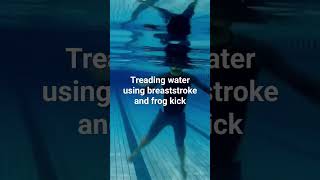 Treading water using breaststroke and frog kick