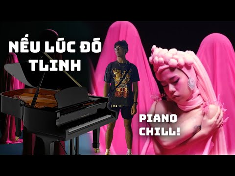 Tlinh - Nếu Lúc Đó | Piano Chill Cover