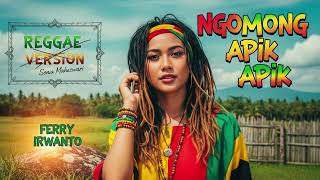 Download lagu NGOMONG APIK APIK - Fery Irwanto | Cover Reggae Version mp3