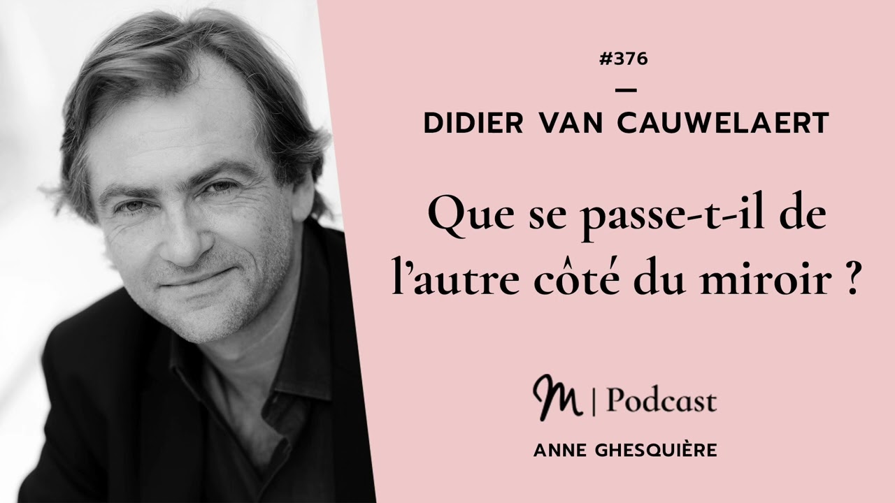 #377 Didier Van Cauwelaert : Que se passe t il de l’autre côté du miroir ?