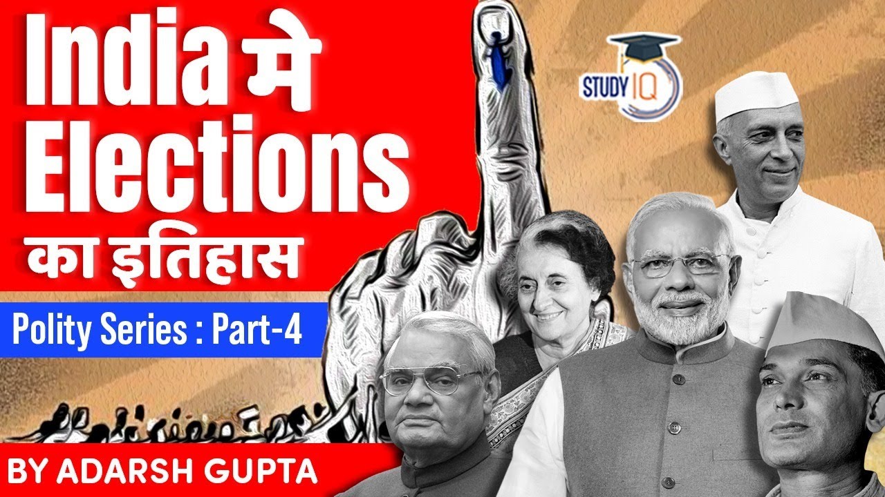 History of Elections in India since Independence - Evolution of Indian Polity and Political Parties