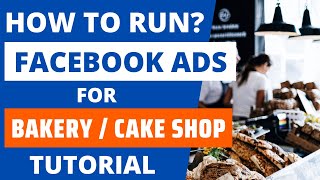How to Run Facebook Ads for Bakeries/Cake Shops 2024? Fast Food Fb Ads Tutorial