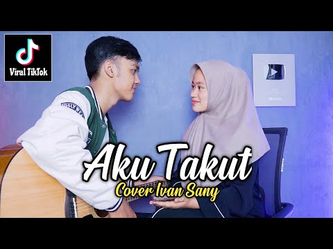 AKU TAKUT - REPVBLIK (Aku takut kehilangan dirimu | Katamu cintaku berlebihan) Cover Ivan Sany