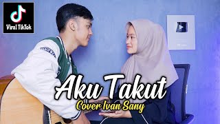 Download lagu AKU TAKUT - REPVBLIK (Aku takut kehilangan dirimu | Katamu cintaku berlebihan) Cover Ivan Sany mp3