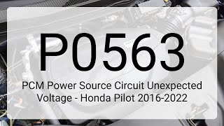 DTC P0563: PCM Power Source Circuit Unexpected Voltage - Honda Pilot 2016-2022