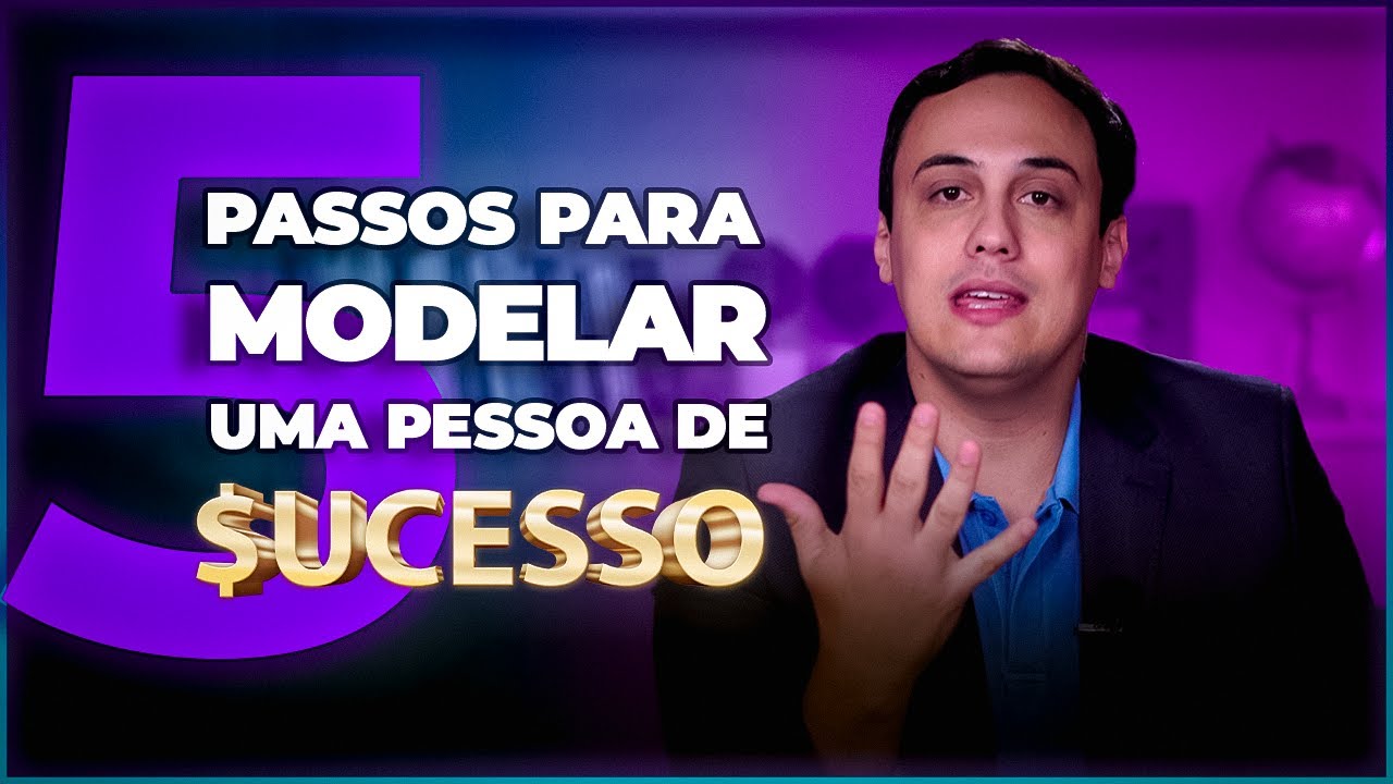 5 PASSOS PARA MODELAR UMA PESSOA DE SUCESSO