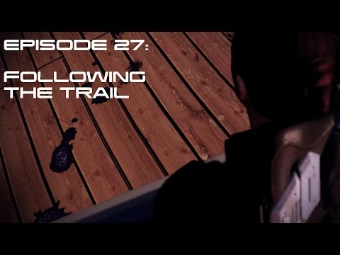 Mass Effect 2 Ep 27:  FOLLOWING THE TRAIL