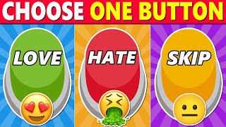 Choose One BUTTON…! LOVE, HATE or SKIP IT! 😍🤮❌