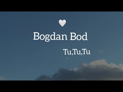 Bogdan Bod - Tu,Tu