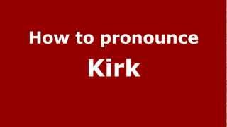 How to pronounce Kirk