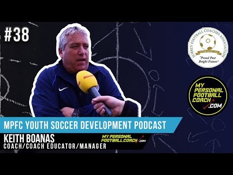 MPFC Youth Soccer Development Podcast - Episode 38 Keith Boanas