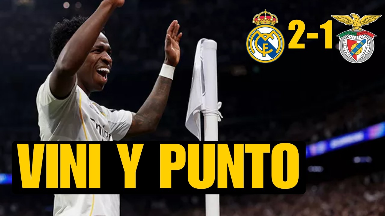 REAL MADRID 2-1 BENFICA: VINICIUS DECIDE, PERO ASÍ ES IMPOSIBLE LA CHAMPIONS