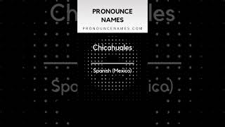 How to pronounce Chicahuales