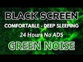 GREEN NOISE - Black Screen For Sleeping, Comfortable | In 24 Hours Sound No ADS