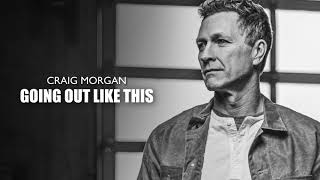 Craig Morgan - Going Out Like This (Official Audio)
