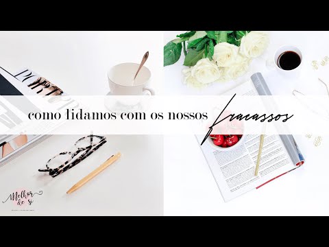 Como lidamos com os nossos fracassos?