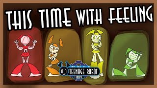 This Time With Feeling Retrospective - My Life as a Teenage Robot Fanbase