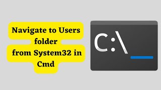 How to Navigate to the Users Folder from System32 in Command Prompt