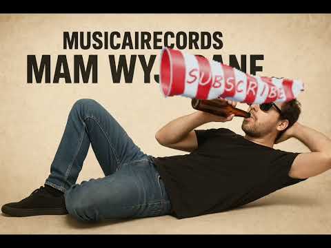 MusicAiRecords - Mam wywalone 