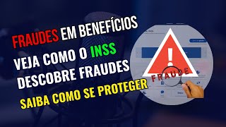 Como o INSS Identifica Fraudes em Benefícios e Como Você Pode se Proteger