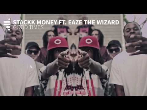 Stackk Money ft. Eaze The Wizard - GOOD TIMES