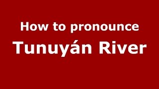 How to pronounce Tunuyán River