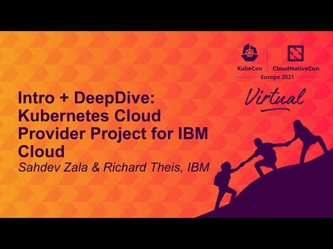 Intro + DeepDive: Kubernetes Cloud Provider Project for IBM Cloud - Sahdev Zala & Richard Theis, IBM