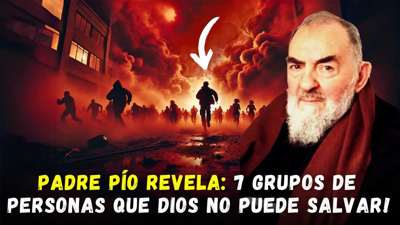 EL AVISO FINAL DEL PADRE PÍO: 7 GRUPOS DE PERSONAS QUE DIOS NO PUEDE SALVAR