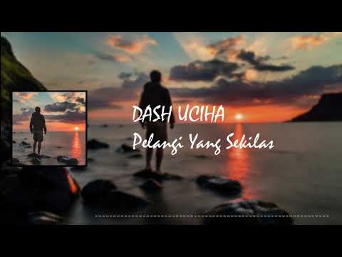 Dash uciha - Pelangi Yang Sekilas [Lirik]