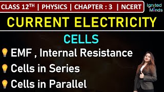 Class 12th Physics | Cells | EMF | Internal Resistance | Cells in Series & Parallel | Chapter 3