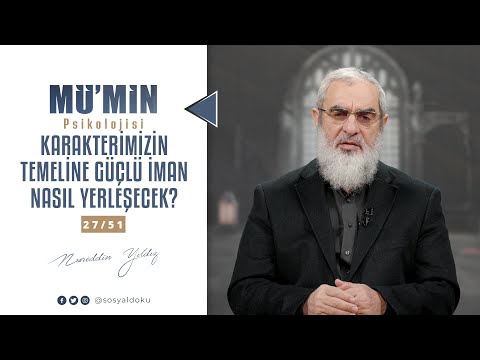 KARAKTERİMİZİN TEMELİNE GÜÇLÜ İMAN NASIL YERLEŞECEK? | MÜ'MİN PSİKOLOJİSİ | 27/51