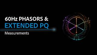 60Hz Phasors and Extended PQ Measurements