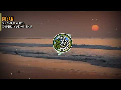 BOSAN||PACE KORIDO X ASHER'D X ICHAD BLESS X AMBI NAPI BOCOR #music #musictimur #lirik