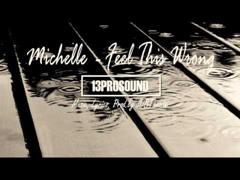 13PROSOUND Michelle - Feel This Wrong (Music,Lyrics, Prod by. dDBThezite)