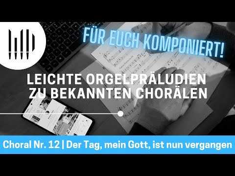 "Für euch komponiert" DER TAG, MEIN GOTT, IST NUN VERGANGEN | Orgelpräludien zu bekannten Chorälen
