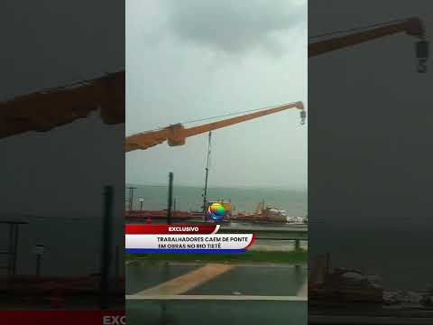 CINCO TRABALHADORES CAEM NO RIO TIETÊ DURANTE OBRAS DE PONTE ENTRE PONGAÍ E NOVO HORIZONTE