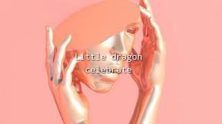 Little dragon - celebrate // Sub. Español