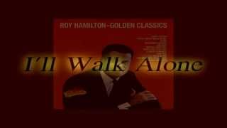 Roy Hamilton ~ I'll Walk Alone
