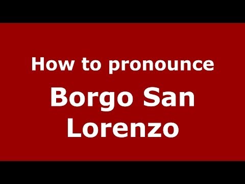 How to pronounce Borgo San Lorenzo (Italian/Italy) - PronounceNames.com