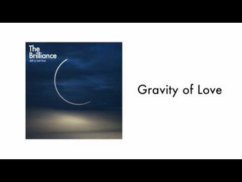 Gravity Of Love - The Brilliance